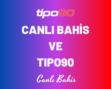 Canlı Bahis ve Tipo90 Bahis Sitesi